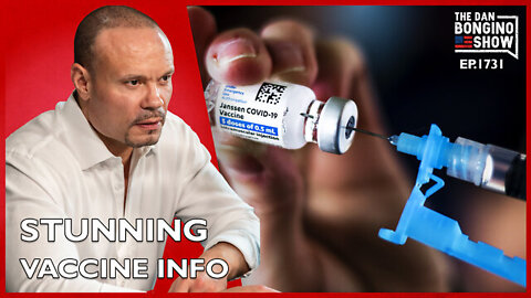 Ep. 1731 Stunning Vaccine Info Emerges - The Dan Bongino Show