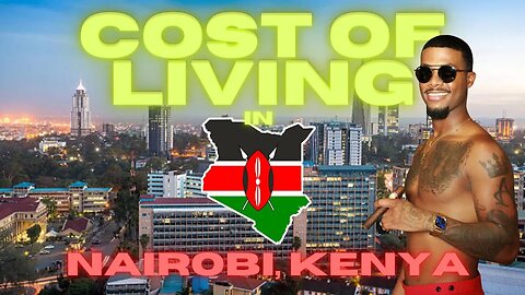 How Much Is It To Live In Nairobi , Kenya , Africa 🇰🇪