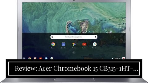 Review: Acer Chromebook 15 CB315-1HT-C4RY, Intel Celeron N3350, 15.6" Full HD Touch Display, 4G...