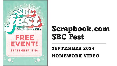 Scrapbook.com | SBC Fest 2024 | Homework Video