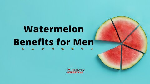 Watermelon Benefits for Men