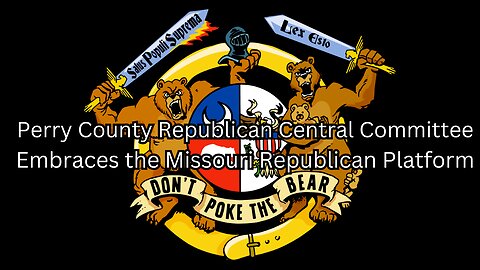 Perry Republican Central Committee Embraces the Missouri Republican Platform - Candidates Endorsed