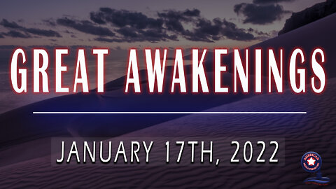 GREAT AWAKENINGS | January 17th, 2022