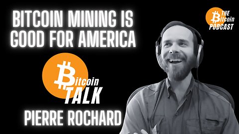 BITCOIN MINING IS GOOD FOR AMERICA - Pierre Rochard (Bitcoin Talk on THE Bitcoin Podcast)