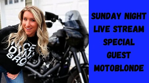 Sunday Night LIVE Stream - Special Guest - MotoBlonde