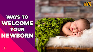 Top 4 Ways To Welcome Your Newborn