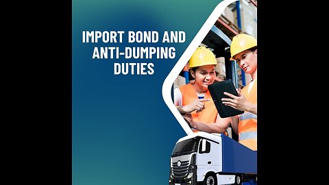 Import Bond and Anti-dumping Duties: What You Need to Know