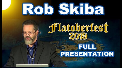 Rob Skiba FULL Presentation - FlatEarth
