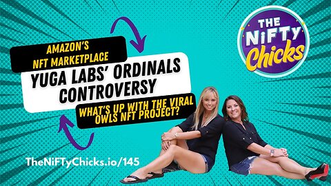Amazon's NFT Marketplace, Yuga Labs' Ordinals Controversy, & Viral Owls NFT Proj. | The NiFTy Chicks