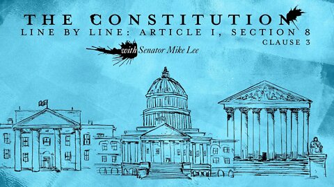 The Constitution Line by Line: Article I, Section 8 – The Commerce Clause