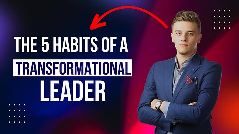 The 5 Habits of a Transformational Leader