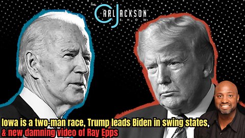 Iowa is a two-man race, Trump leads Biden in swing states, & new damning video of Ray Epps