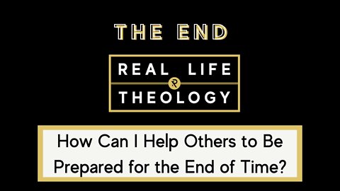 Real Life Theology: The End Question #5