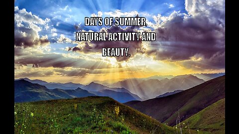 Days of Summer - A season of vibrant natural activity and beauty.