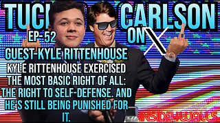 Tucker Carlson On X- Ep.52 With Guest-Kyle Rittenhouse