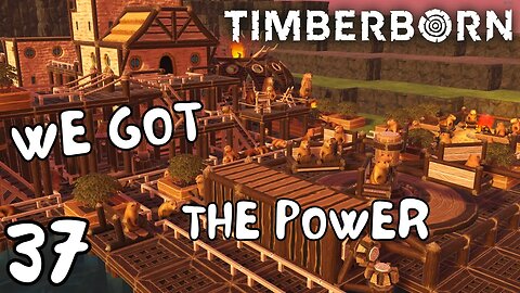 The Power Is In....Too Much? | Timberborn | 37