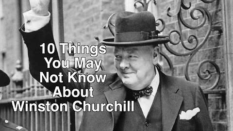 10 Things you may not know about Sir Winston Churchill