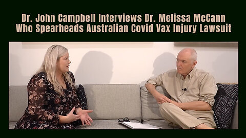 Dr. John Campbell Interviews Dr. Melissa McCann Who Spearheads Australian Covid Vax Injury Lawsuit