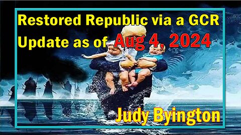 Restored Republic via a GCR Update as of Aug 4, 2024 - Judy Byington