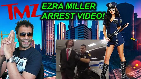 The Self-Entitlement of EZRA MILLER | TMZ Arrest Footage is CRINGE