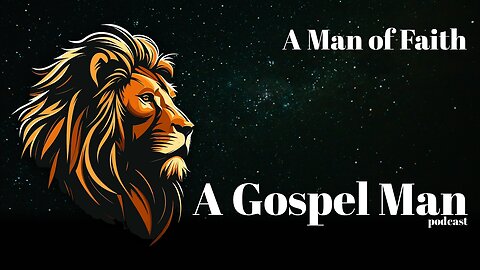 A Gospel Man - A Man of Faith - Podcast Episode 1
