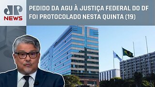 AGU pede ampliação do bloqueio de bens de financiadores de atos em Brasília