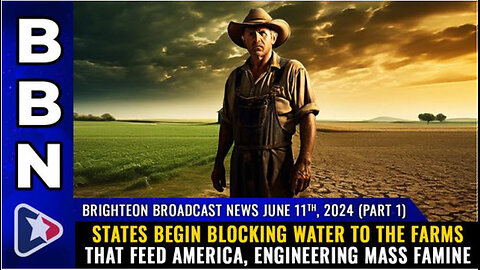 BBN, June 11, 2024 - Part 1 - States begin BLOCKING WATER to the farms that feed America...