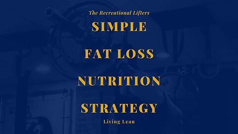 Simple Fat Loss Nutrition Strategy | Lean Living