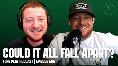 COULD IT ALL FALL APART? - FORE PLAY EPISODE 685