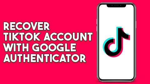 How To Recover Tiktok Account With Google Authenticator
