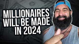 Millionaires Will Be Made In 2024...