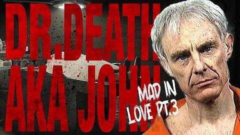So EVIL His Defence Attorney Turned Against Him - Dr. Death AKA John Hamilton MAD IN LOVE (PART 3)