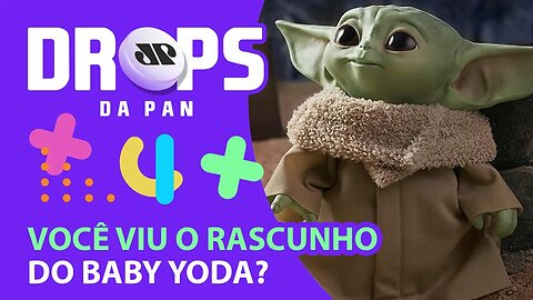 VOCÊ VIU O RASCUNHO DO BABY YODA? | DROPS da Pan - 10/06/20