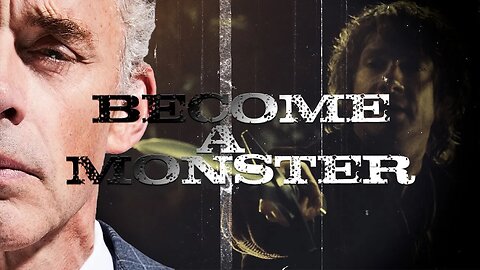 Become A Monster | Jordan Peterson