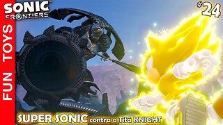 SONIC FRONTIERS #24 🔵 SUPER SONIC, em uma BATALHA ÉPICA contra o Titã KNIGHT!