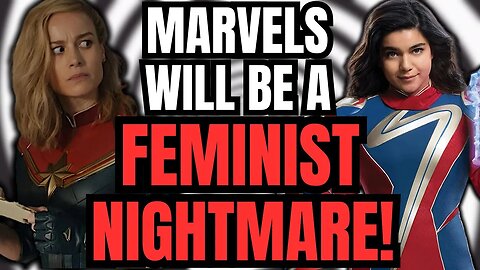 The Marvels Will Be A FEMINIST NIGHTMARE! Woke Disney Movie Promises ALL WOMEN Will See Themselves!