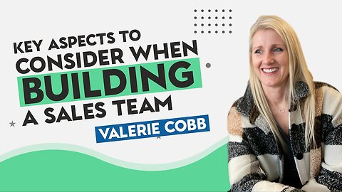 Key aspects to consider when building a sales team - Podcast with Valerie Cobb