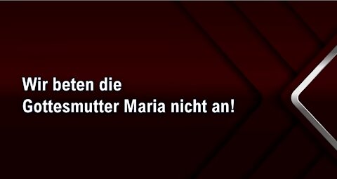 Wir beten die Gottesmutter Maria nicht an!