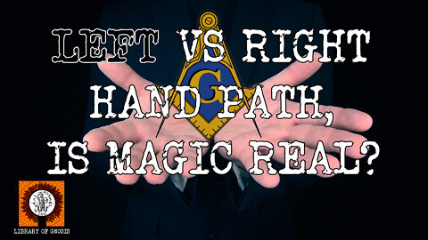 Is Magic REAL? Freemasonry and the Left versus the Right hand path.