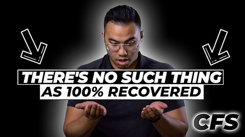 Why There's No Such Thing As 100% Recovered | CHRONIC FATIGUE SYNDROME