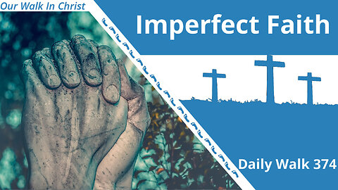 Imperfect Faith | Daily Walk 374