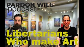 Ep #58 Libertarians Who Make Art W/ Jaron Weidner