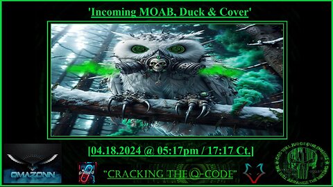 "CRACKING THE Q-CODE" - 'Incoming MOAB, Duck & Cover'