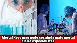 Alerta! Novo mau pode ser ainda mais mortal alerta especialistas