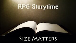 RPG Storytime - Size Matters