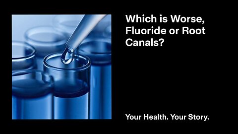 Which is Worse, Fluoride or Root Canals?