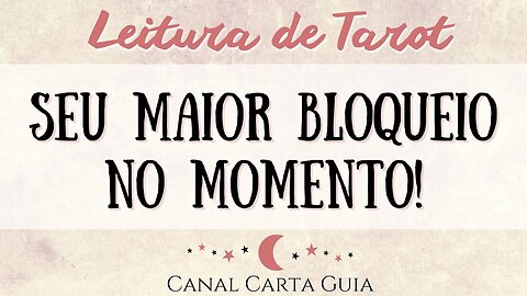 AS CARTAS REVELAM SEU MAIOR BLOQUEIO NO MOMENTO | LEITURA DE TAROT INTUITIVA