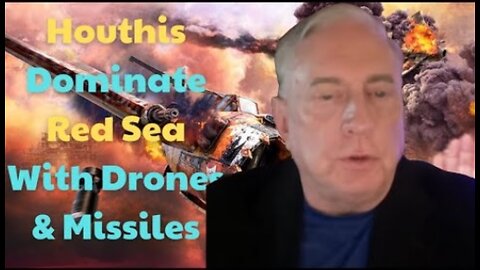 Douglas Macgregor - Houthis dominate the Red Sea with drones & missiles - US can't stop it