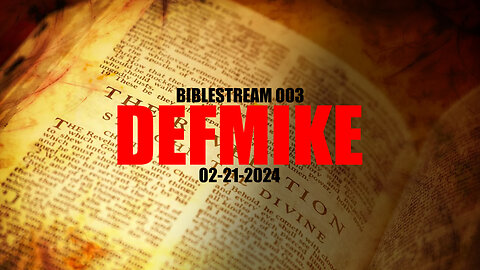 02.21.24 DEFMIKE BIBLE STREAM LIVE REVELATION #STREAM003