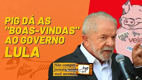 PIG dá as "boas-vindas"ao governo Lula - Não Compre Jornais, Minta Você Mesmo - 23/12/22